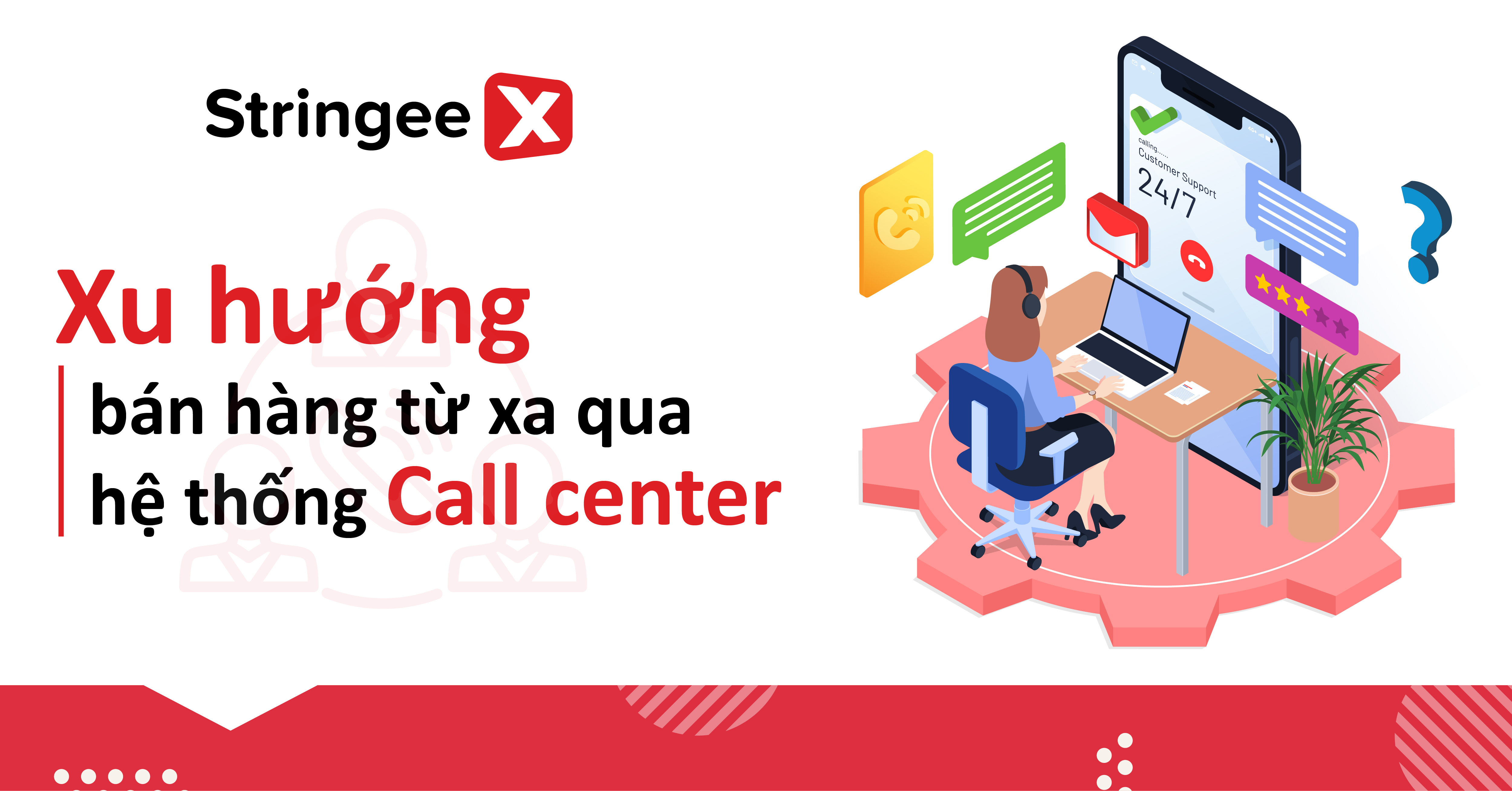 Xu hướng bán hàng từ xa qua hệ thống Call center - StringeeX Contact Center